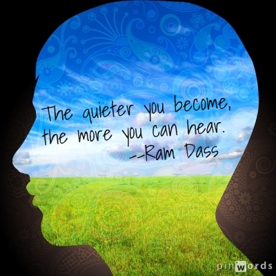 The quieter you become