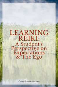 Learning Reiki: A Student's Perspective on Expectations & The Ego